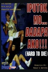 Iputok mo… Dadapa ako! (Hard to Die)